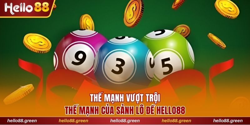 3 thế mạnh nổi trội của sảnh lô đề