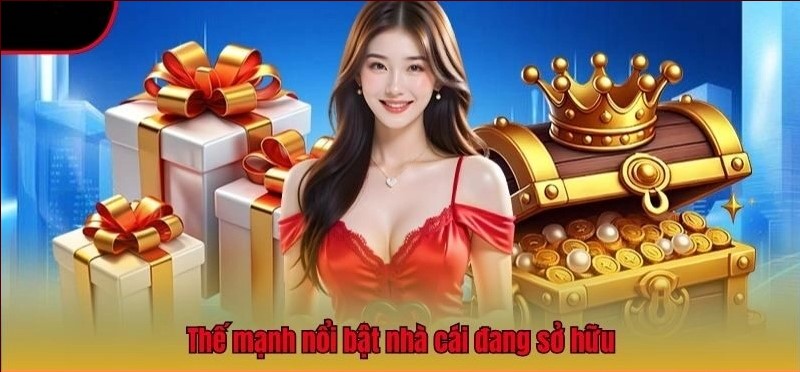 Thế mạnh nổi bật nhà cái đang sở hữu